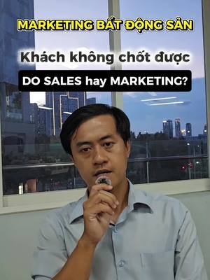 Marketing Bất Động Sản: Khách Không Chốt Là Lỗi Sales Hay Marketing?