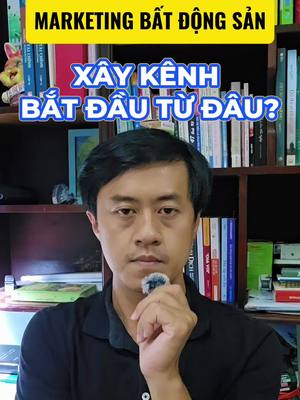 Marketing Bất Động Sản: Xây Kênh TikTok Bắt Đầu Từ Đâu?