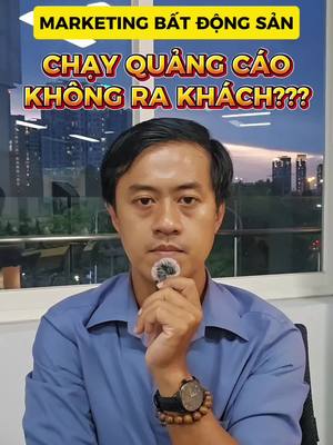 Marketing Bất Động Sản: Làm Gì Khi Chạy Quảng Cáo Không Ra Khách?