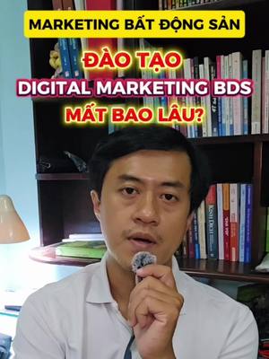 Đào Tạo Digital Marketing Bất Động Sản Mất Bao Lâu? Lộ Trình 1 Tuần