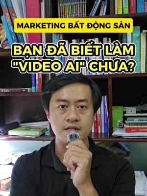 Marketing Bất Động Sản Bằng Video AI: Xu Hướng Đột Phá 2024