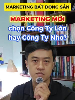 Marketing Bất Động Sản: Nên chọn công ty nhỏ hay lớn?